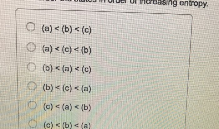 Calculate the entropy of each of the following states.