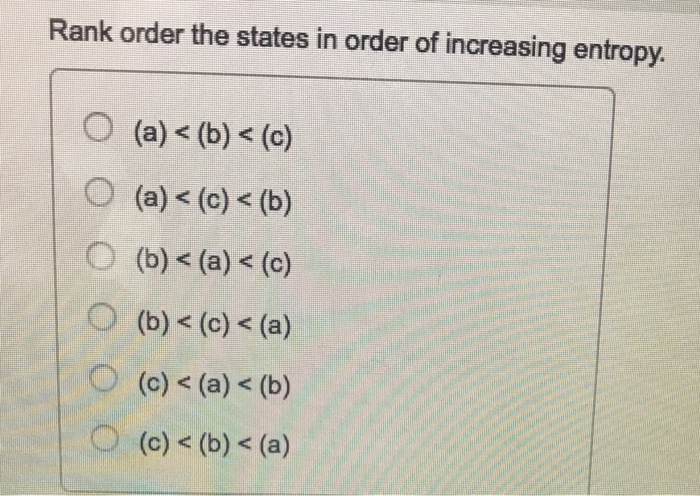 Calculate the entropy of each of the following states.